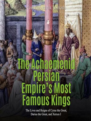 cover image of The Achaemenid Persian Empire's Most Famous Kings